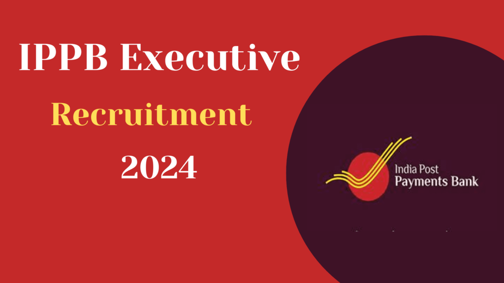 IPPB Executive Recruitment 2024 Out For 47 Posts, Apply Now