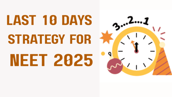 Last 10 Days Strategy for NEET 2025 - Boost Your Exam Prep!